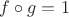 $f \circ g = 1$