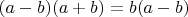 $(a-b)(a+b)=b(a-b)$