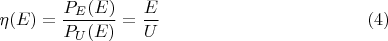 $$\eta(E)=\dfrac{P_E(E)}{P_U(E)}=\dfrac{E}{U} \eqno(4)$$