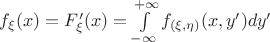 $f_{\xi}(x)=F'_{\xi}(x)=\int \limits_{-\infty}^{+\infty}f_{(\xi,\eta)}(x, y')dy'$