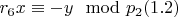$r_6x\equiv - y\mod p_2\engo (1.2) $