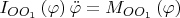 $I_{OO_1 } \left( \varphi  \right)\ddot \varphi  = M_{OO_1 } \left( \varphi  \right)$