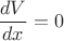 $\dfrac{dV}{dx}= 0$