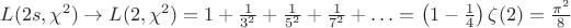 $L(2s,\chi^2)\to L(2,\chi^2)=1+\frac1{3^2}+\frac1{5^2}+\frac1{7^2}+\ldots=\left(1-\frac14\right)\zeta(2)=\frac{\pi^2}8$