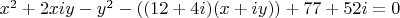 $x^2 + 2xiy - y^2 -((12+4i)(x+iy)) + 77 + 52i = 0$
