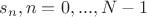 $s_n,n=0,...,N-1$ $s_n,n=0,...,N-1$