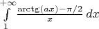 $\int\limits_1^{+\infty} \! \frac{\arctg(ax) - \pi/2}{x}\,dx$