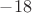 $-18$