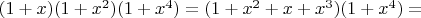 $(1+x)(1+x^2)(1+x^4)=(1+x^2+x+x^3)(1+x^4)=$