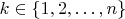 $k\in\{1,2,\dots,n\}$
