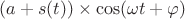 $(a + s(t)) \times \cos(\omega t + \varphi)$