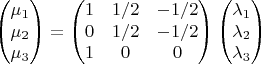 $$\begin{pmatrix}
 \mu_1 \\
 \mu_2 \\
 \mu_3
\end{pmatrix}=\begin{pmatrix}
 1 & 1/2 & -1/2\\
 0 & 1/2 & -1/2\\
 1 & 0 & 0\\
\end{pmatrix}\begin{pmatrix}
 \lambda_1 \\
 \lambda_2 \\
 \lambda_3
\end{pmatrix}$$
