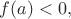 $f(a)<0,$