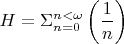 $$H=\Sigma_{n=0}^{n<\omega} \left(\frac {1} {n} \right)  $$