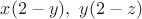 $x(2-y),\ y(2-z)$