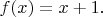 $f(x)=x+1.$