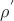 $\rho^{'}$
