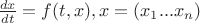 $\frac{dx}{dt}=f(t,x), x=(x_1...x_n)$