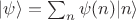 $|\psi\rangle=\sum_n \psi(n) |n\rangle$