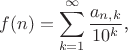 $$f(n)=\sum_{k=1}^{\infty}\frac{a_{n,k}}{10^k}\text{,}$$
