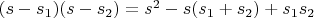 $(s-s_1)(s-s_2)=s^2-s(s_1+s_2)+s_1s_2$