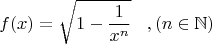 $$f(x) = \sqrt{1 - \frac{1}{x^n}} \;\;\;,(n \in \mathbb{N})$$