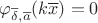 $\varphi_{\overline\delta, \overline a}(k\overline x)=0$