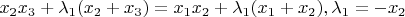 $$ x_2x_3 + \lambda_1(x_2 + x_3) = x_1x_2 + \lambda_1(x_1 + x_2) , \lambda_1 = -x_2$$