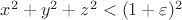 $x^2+y^2+z^2<(1+\varepsilon)^2$
