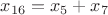 $x_{16}=x_5+x_7$