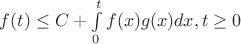 $f(t)\le C+\int\limits_{0}^{t}f(x)g(x)dx,t\ge 0$