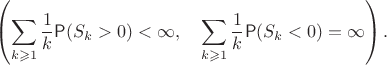 $$\left(\sum_{k\geqslant 1}\frac{1}{k}\mathsf P(S_k > 0) < \infty, \quad \sum_{k\geqslant 1}\frac{1}{k}\mathsf P(S_k < 0) = \infty \right).$$