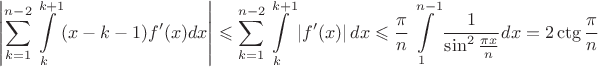 $$\left\lvert\sum\limits_{k=1}^{n-2}\int\limits_{k}^{k+1}(x-k-1)f'(x)dx\right\rvert\leqslant\sum\limits_{k=1}^{n-2}\int\limits_{k}^{k+1}\left\lvert f'(x)\right\rvert dx\leqslant\frac{\pi}{n}\int\limits_{1}^{n-1}\frac{1}{\sin^2\frac{\pi x}{n}}dx=2\ctg\frac{\pi}{n}$$
