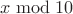 $x\bmod10$