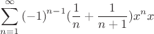 $$\sum\limits_{n=1}^{\infty}{(-1)}^{n-1}(\frac{1}{n}+\frac{1}{n+1}){x}^{n}x$$