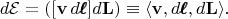 $$d\mathcal{E}=([\mathbf{v}\,d\pmb{\ell}]d\mathbf{L})\equiv\langle\mathbf{v},d\pmb{\ell},d\mathbf{L}\rangle.$$