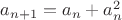 $a_{n+1}=a_n+a_n^2$