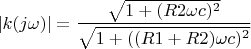 $|k(j\omega)|=\dfrac{\sqrt{1+(R2\omega c)^2}}{\sqrt{1+((R1+R2)\omega c)^2}}$