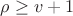 $\rho \ge v+1$