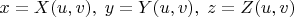 $x=X(u,v),\;y=Y(u,v),\;z=Z(u,v)$