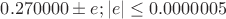 $0.270000\pm e; |e|\le 0.0000005$