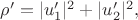 $\rho' = |u'_1|^2+|u'_2|^2,$