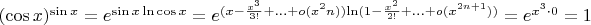 $(\cos x)^{\sin x}=e^{\sin x\ln \cos x}=e^{({x-\frac{x^3}{3!}+\ldots+{o(x^2n)}}){\ln({1-\frac{x^2}{2!}+\ldots+o(x^{2n+1})})}}=e^{{x^3}\cdot{0}}=1$