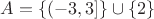 $A=\{(-3,3]\}\cup \{2\}$