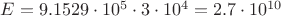 $E=9.1529 \cdot 10^5 \cdot 3 \cdot 10^4 = 2.7 \cdot 10^{10} $