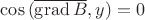 $\cos{(\overline{\operatorname{grad}B},y)}=0$