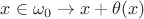 $x\in \omega_0\to x+\theta(x)$