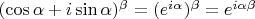 $(\cos\alpha + i\sin\alpha)^{\beta}=(e^{i\alpha})^{\beta}=e^{i\alpha\beta}$