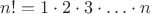 $n!=1\cdot2\cdot3\cdot\ldots\cdot n$