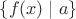 $\{f(x)\mid a\}$